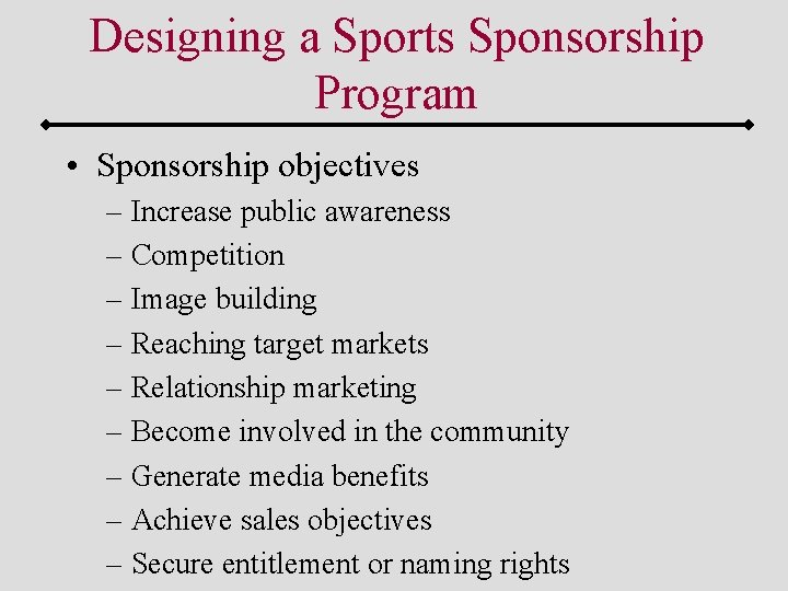 Designing a Sports Sponsorship Program • Sponsorship objectives – Increase public awareness – Competition