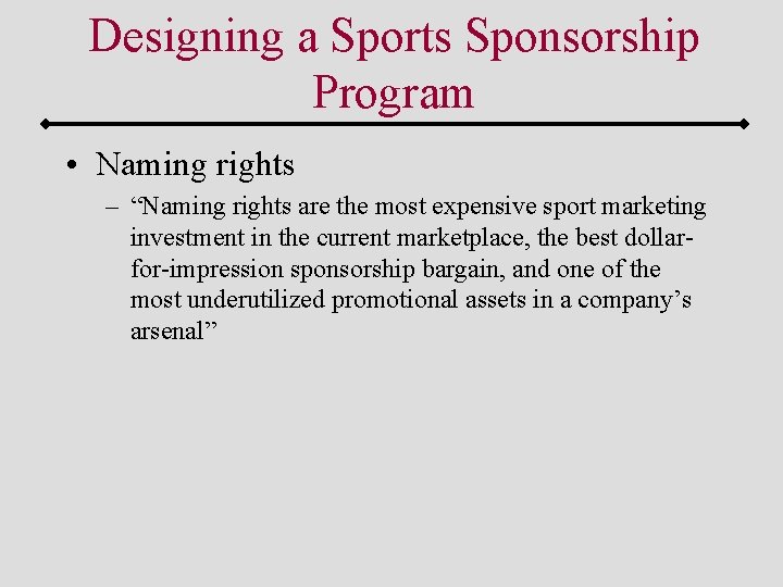Designing a Sports Sponsorship Program • Naming rights – “Naming rights are the most