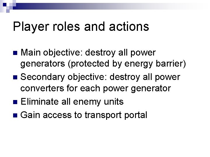 Player roles and actions Main objective: destroy all power generators (protected by energy barrier)