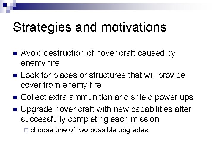 Strategies and motivations n n Avoid destruction of hover craft caused by enemy fire