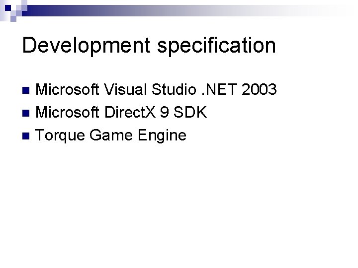 Development specification Microsoft Visual Studio. NET 2003 n Microsoft Direct. X 9 SDK n