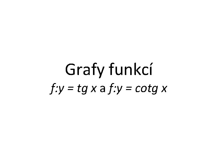 Grafy funkcí f: y = tg x a f: y = cotg x 