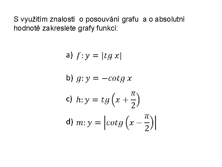 S využitím znalostí o posouvání grafu a o absolutní hodnotě zakreslete grafy funkcí: a)