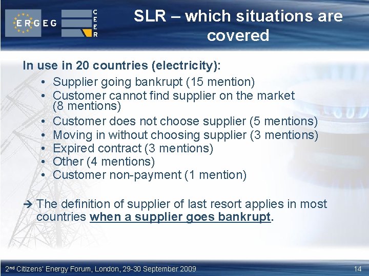 SLR – which situations are covered In use in 20 countries (electricity): • Supplier