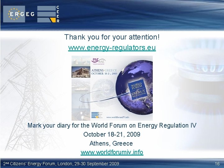 Thank you for your attention! www. energy-regulators. eu Mark your diary for the World