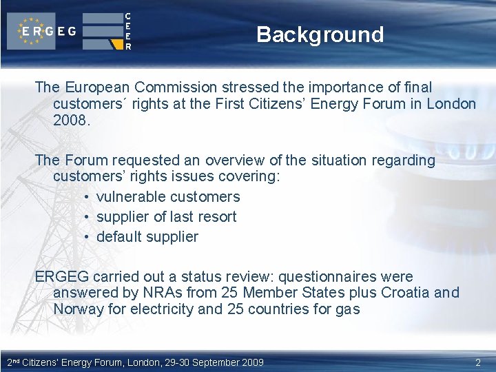 Background The European Commission stressed the importance of final customers´ rights at the First