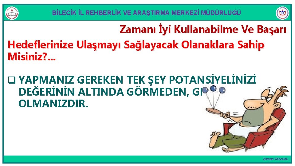 BİLECİK İL REHBERLİK VE ARAŞTIRMA MERKEZİ MÜDÜRLÜĞÜ Zamanı İyi Kullanabilme Ve Başarı Hedeflerinize Ulaşmayı