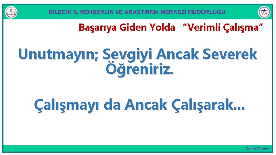BİLECİK İL REHBERLİK VE ARAŞTIRMA MERKEZİ MÜDÜRLÜĞÜ Başarıya Giden Yolda “Verimli Çalışma” Unutmayın; Sevgiyi