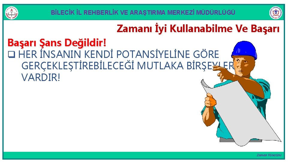 BİLECİK İL REHBERLİK VE ARAŞTIRMA MERKEZİ MÜDÜRLÜĞÜ Zamanı İyi Kullanabilme Ve Başarı Şans Değildir!