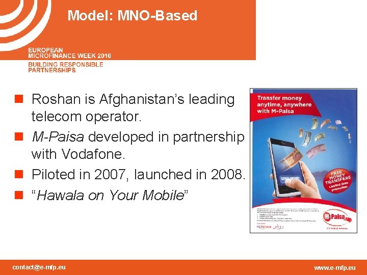 Model: MNO-Based n Roshan is Afghanistan’s leading telecom operator. n M-Paisa developed in partnership