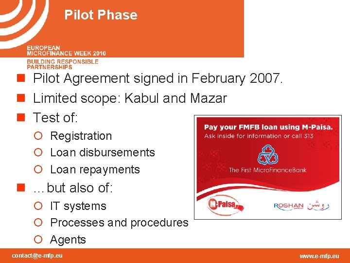 Pilot Phase n Pilot Agreement signed in February 2007. n Limited scope: Kabul and