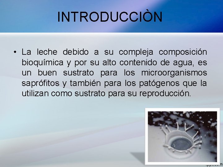 INTRODUCCIÒN • La leche debido a su compleja composición bioquímica y por su alto