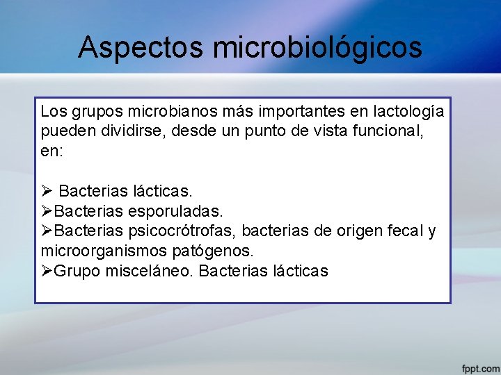 Aspectos microbiológicos Los grupos microbianos más importantes en lactología pueden dividirse, desde un punto