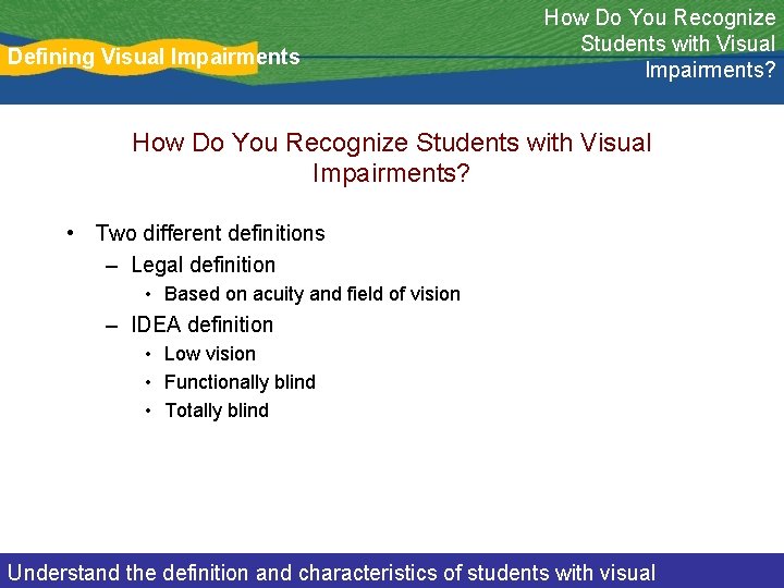 Defining Visual Impairments How Do You Recognize Students with Visual Impairments? • Two different