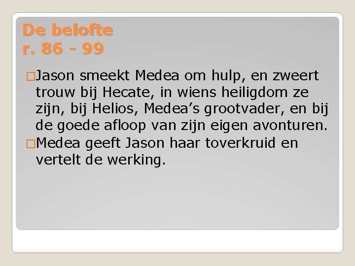 De belofte r. 86 - 99 �Jason smeekt Medea om hulp, en zweert trouw