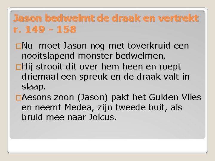 Jason bedwelmt de draak en vertrekt r. 149 - 158 �Nu moet Jason nog