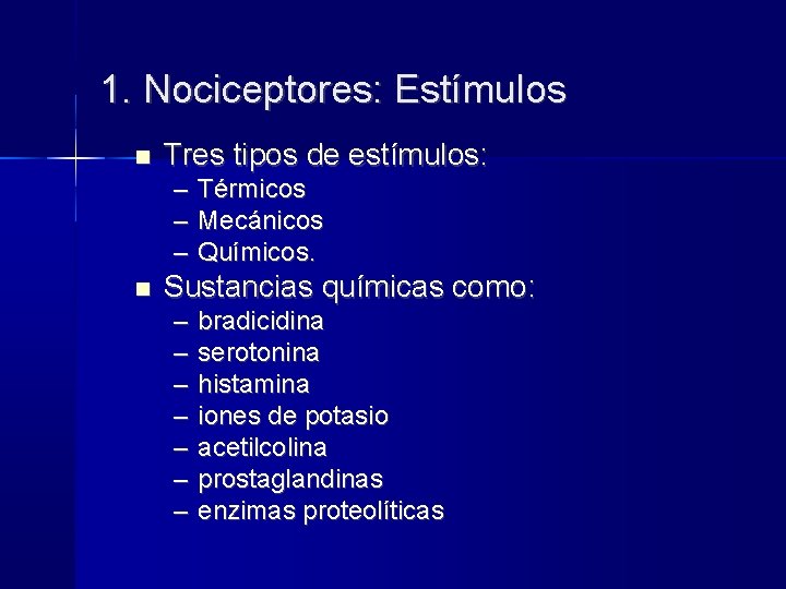 1. Nociceptores: Estímulos Tres tipos de estímulos: – – – Térmicos Mecánicos Químicos. Sustancias 1. Nociceptores: Estímulos Tres tipos de estímulos: – – – Térmicos Mecánicos Químicos. Sustancias
