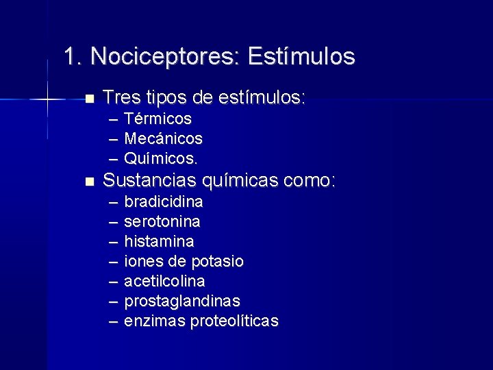 1. Nociceptores: Estímulos Tres tipos de estímulos: – – – Térmicos Mecánicos Químicos. Sustancias