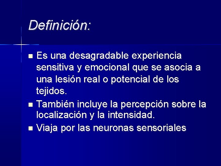 Definición: Es una desagradable experiencia sensitiva y emocional que se asocia a una lesión