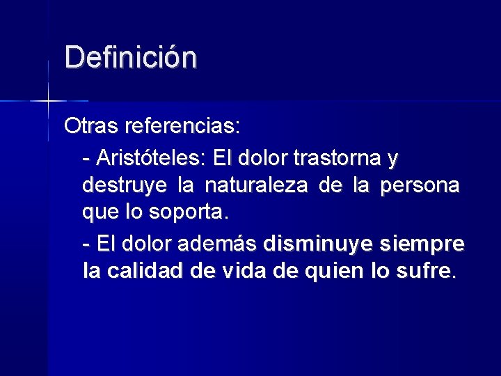 Definición Otras referencias: - Aristóteles: El dolor trastorna y destruye la naturaleza de la