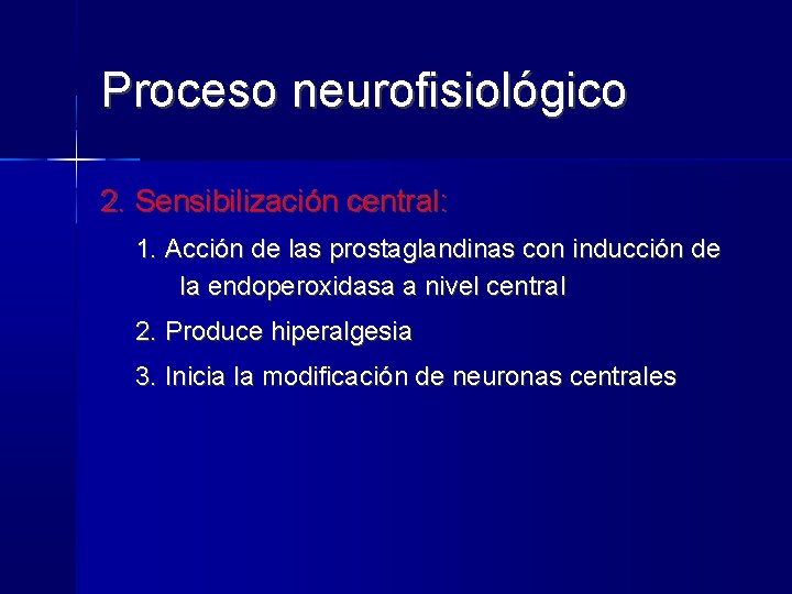 Proceso neurofisiológico 2. Sensibilización central: 1. Acción de las prostaglandinas con inducción de la