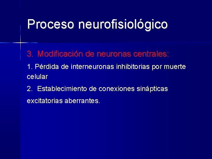 Proceso neurofisiológico 3. Modificación de neuronas centrales: 1. Pérdida de interneuronas inhibitorias por muerte