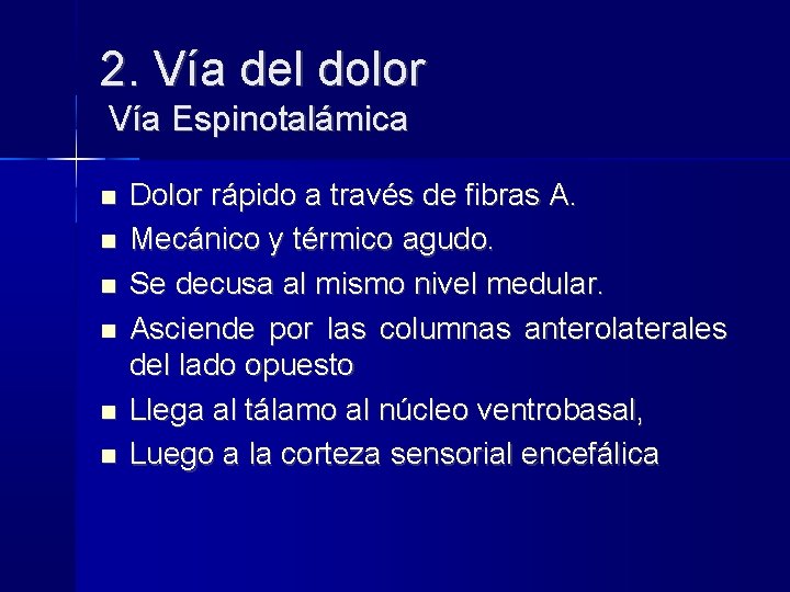 2. Vía del dolor Vía Espinotalámica Dolor rápido a través de fibras A. Mecánico 2. Vía del dolor Vía Espinotalámica Dolor rápido a través de fibras A. Mecánico