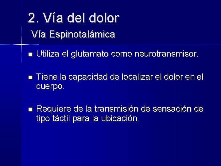 2. Vía del dolor Vía Espinotalámica Utiliza el glutamato como neurotransmisor. Tiene la capacidad