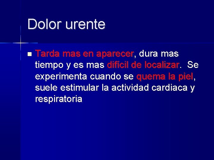 Dolor urente Tarda mas en aparecer, dura mas tiempo y es mas difícil de