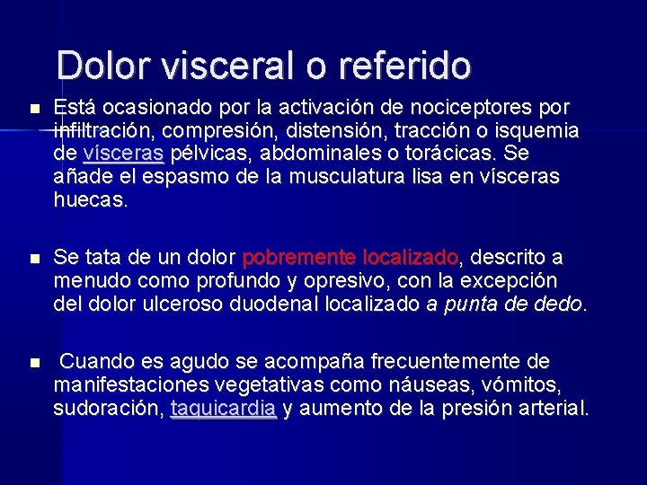 Dolor visceral o referido Está ocasionado por la activación de nociceptores por infiltración, compresión,