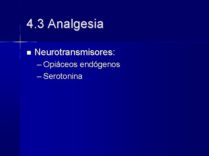 4. 3 Analgesia Neurotransmisores: – Opiáceos endógenos – Serotonina 