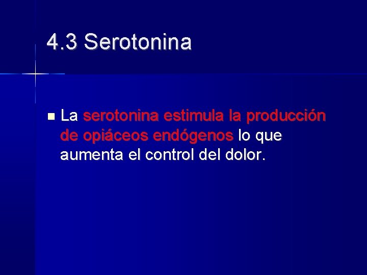 4. 3 Serotonina La serotonina estimula la producción de opiáceos endógenos lo que aumenta