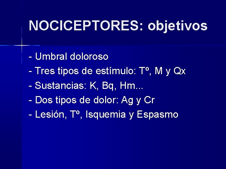 NOCICEPTORES: objetivos - Umbral doloroso - Tres tipos de estímulo: Tº, M y Qx