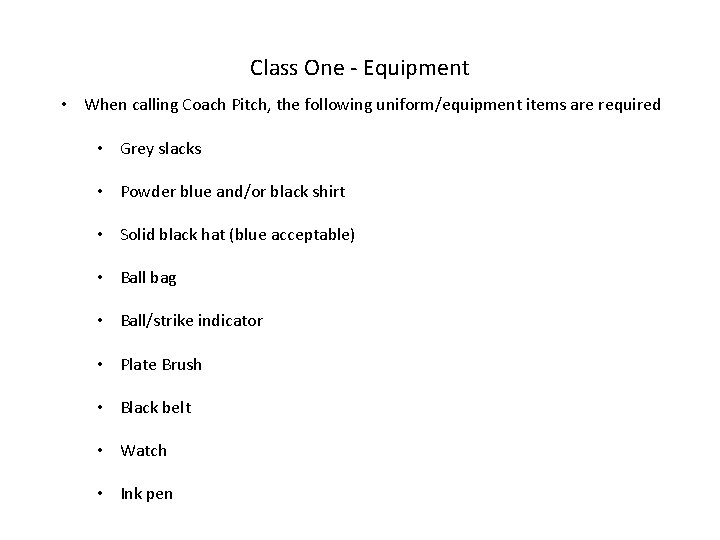 Class One - Equipment • When calling Coach Pitch, the following uniform/equipment items are