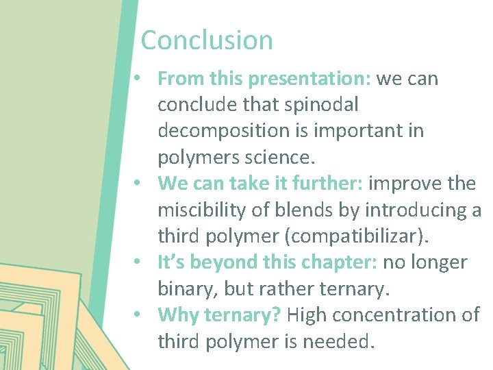 Conclusion • From this presentation: we can conclude that spinodal decomposition is important in