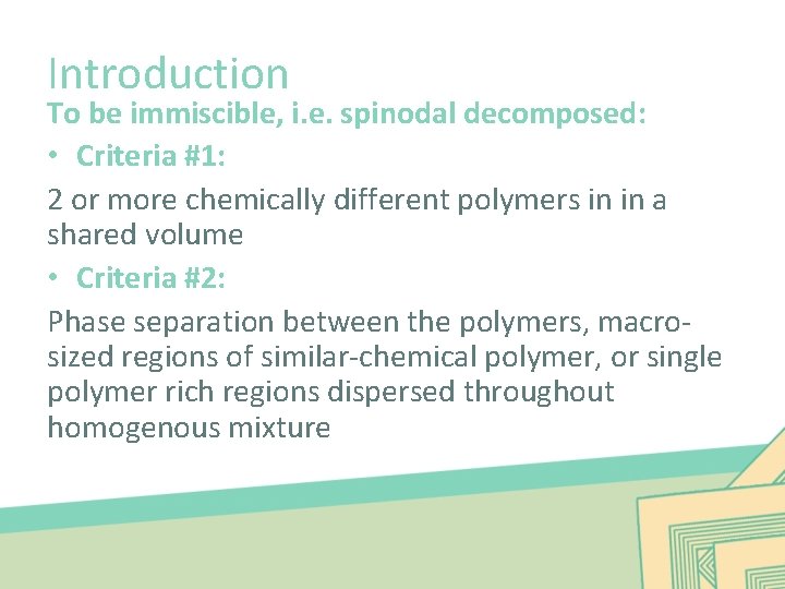 Introduction To be immiscible, i. e. spinodal decomposed: • Criteria #1: 2 or more