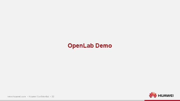 Open. Lab Demo www. huawei. com ▪ Huawei Confidential ▪ 22 