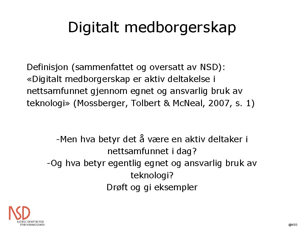 Digitalt medborgerskap Definisjon (sammenfattet og oversatt av NSD): «Digitalt medborgerskap er aktiv deltakelse i