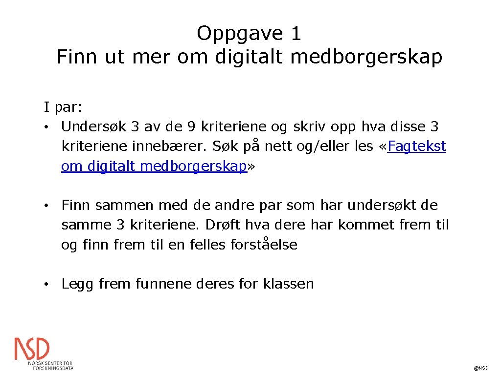 Oppgave 1 Finn ut mer om digitalt medborgerskap I par: • Undersøk 3 av