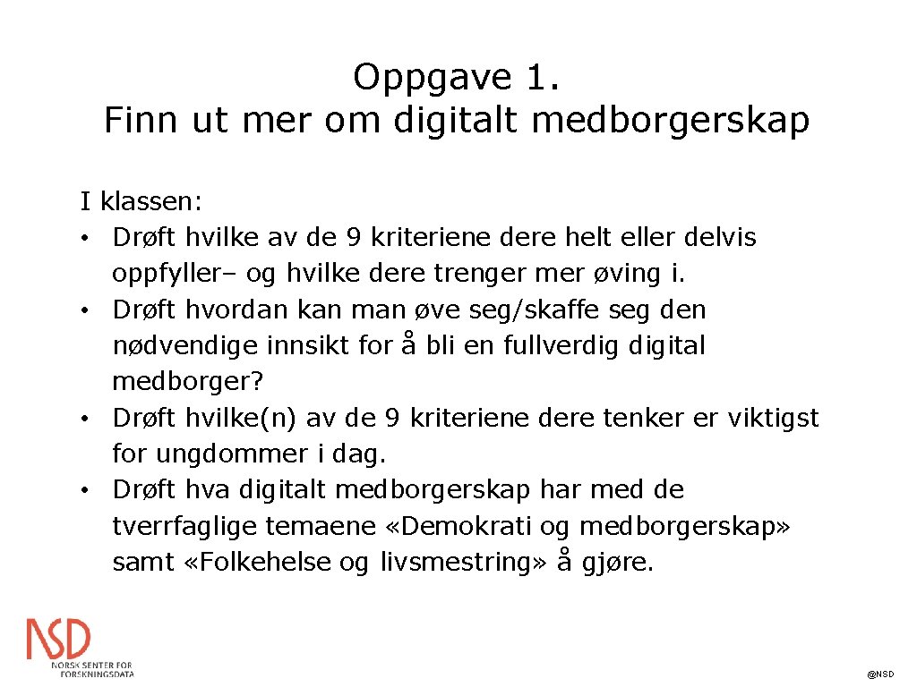 Oppgave 1. Finn ut mer om digitalt medborgerskap I klassen: • Drøft hvilke av