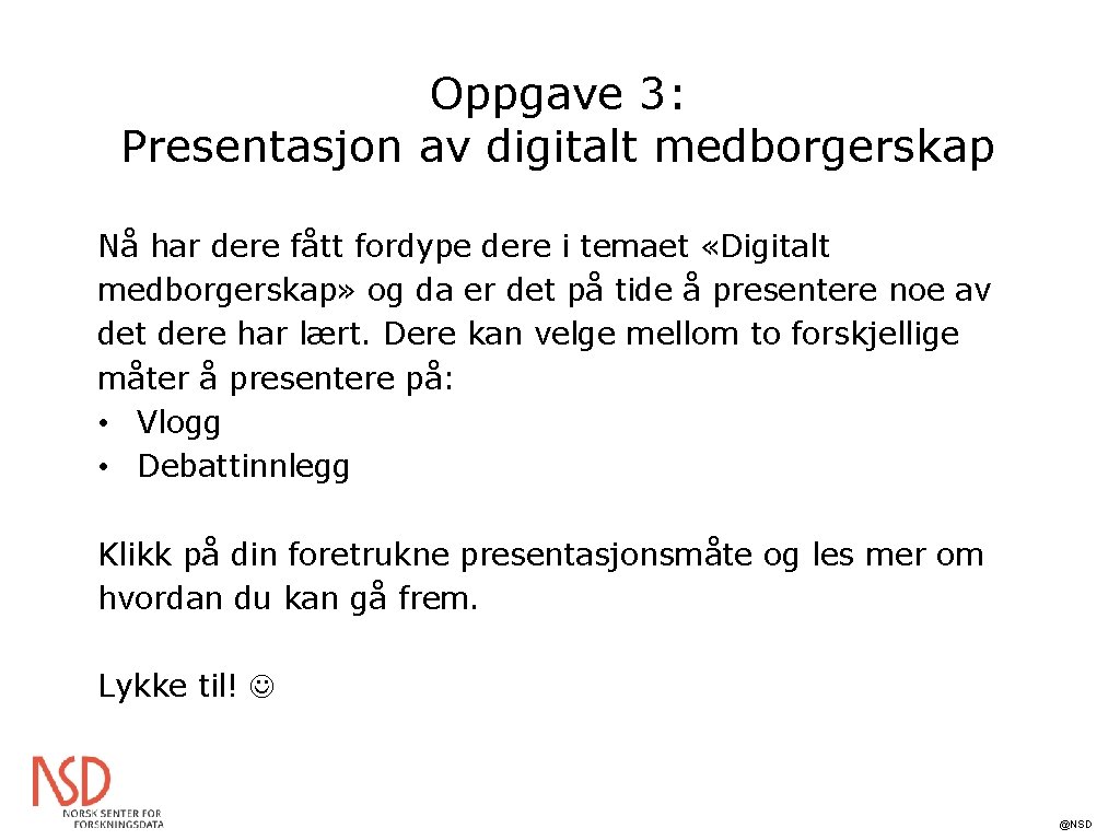 Oppgave 3: Presentasjon av digitalt medborgerskap Nå har dere fått fordype dere i temaet