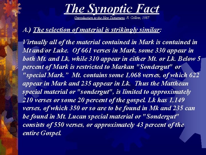 The Synoptic Fact (Introduction to the New Testament, R. Collins, 1987 A. ) The