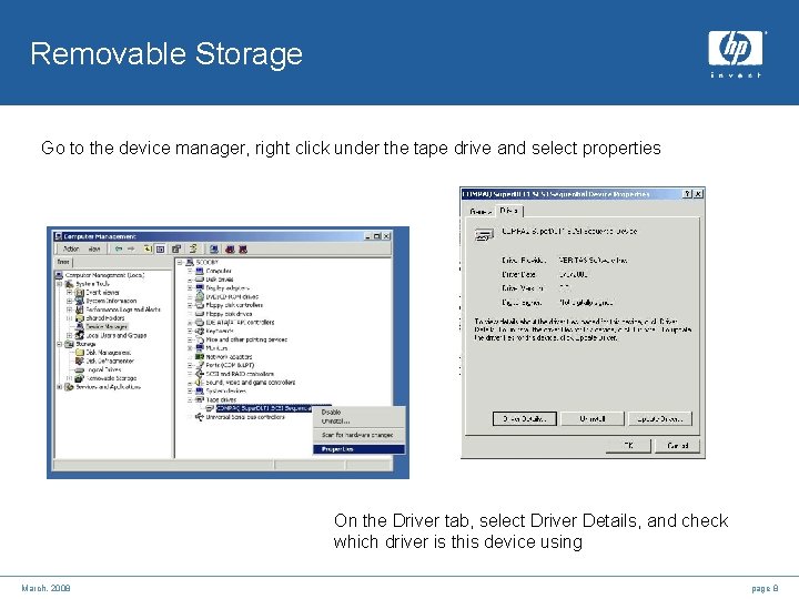 Removable Storage Go to the device manager, right click under the tape drive and