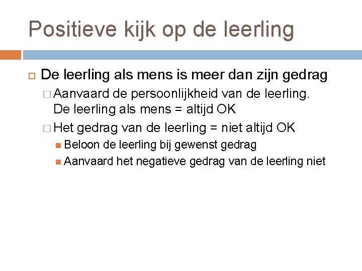 Positieve kijk op de leerling De leerling als mens is meer dan zijn gedrag