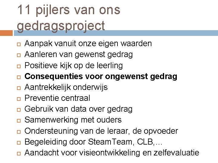 11 pijlers van ons gedragsproject Aanpak vanuit onze eigen waarden Aanleren van gewenst gedrag