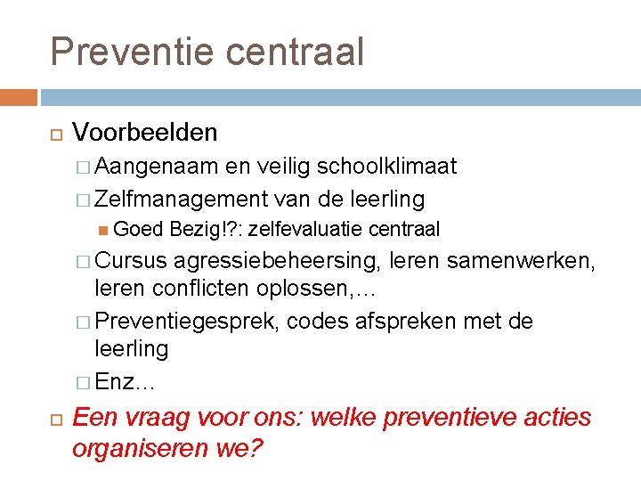 Preventie centraal Voorbeelden � Aangenaam en veilig schoolklimaat � Zelfmanagement van de leerling Goed