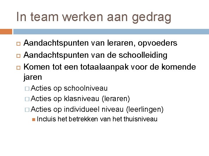 In team werken aan gedrag Aandachtspunten van leraren, opvoeders Aandachtspunten van de schoolleiding Komen