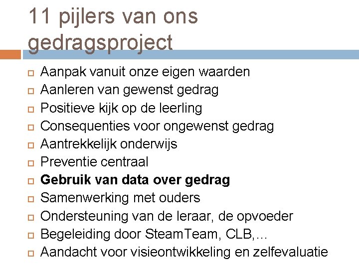 11 pijlers van ons gedragsproject Aanpak vanuit onze eigen waarden Aanleren van gewenst gedrag