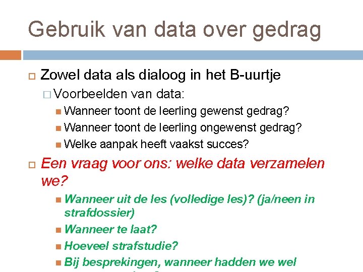 Gebruik van data over gedrag Zowel data als dialoog in het B-uurtje � Voorbeelden