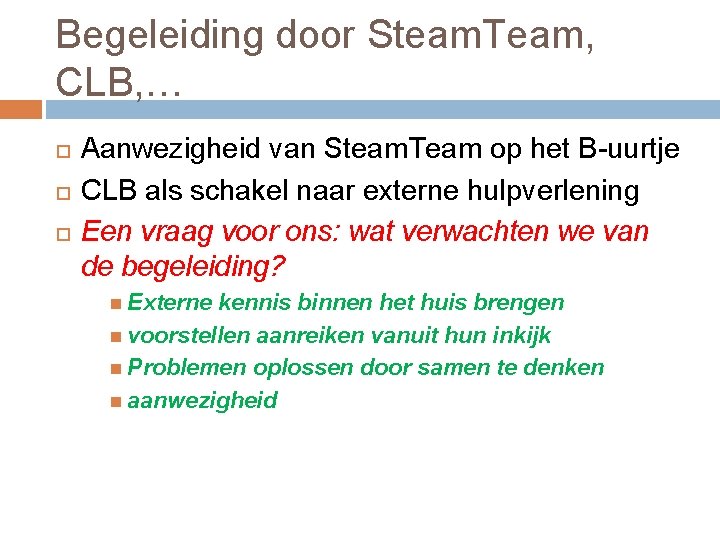 Begeleiding door Steam. Team, CLB, … Aanwezigheid van Steam. Team op het B-uurtje CLB